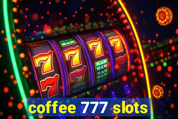 coffee 777 slots